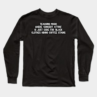 Teaching music Where 'concert attire' Long Sleeve T-Shirt